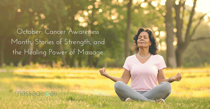 October: Cancer Awareness Month, Stories of Strength, and the Healing Power of Massage