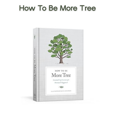 How to be more tree
