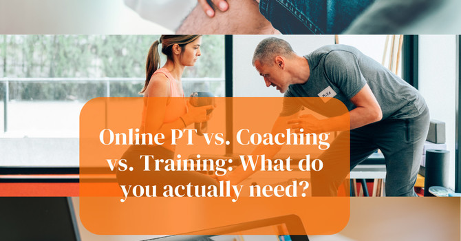 Online PT vs. Coaching vs. Training