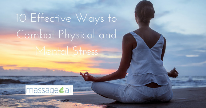 10 Effective Ways to Combat Physical and Mental Stress image