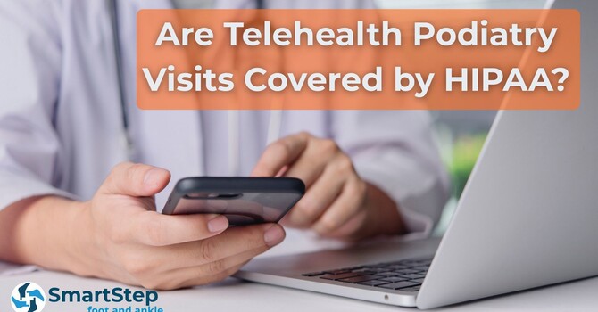 Are Podiatry Telehealth Visits Covered by HIPAA? image