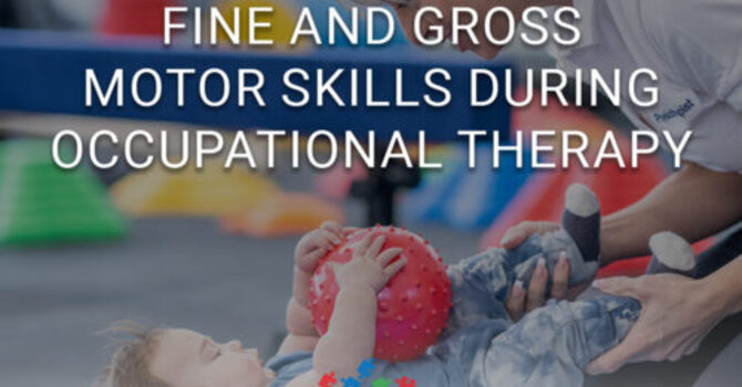 Exercises to Work Fine and Gross Motor Skills During Occupational Therapy