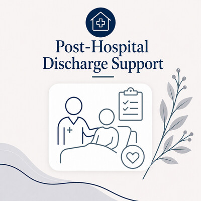 Post-hospital discharge nursing support helping clients transition safely home after hospitalization with education, guidance, and follow-up care.