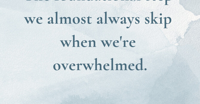 Overcoming Overwhelm: The Foundational Step to Mental Well-Being image