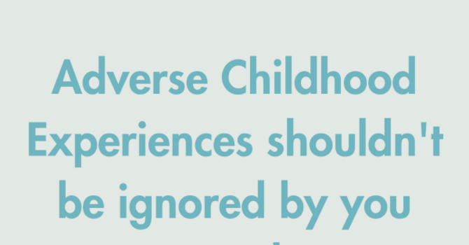 Adverse Child Experiences Shouldn't Be Ignored By You Nor Your Doctor image