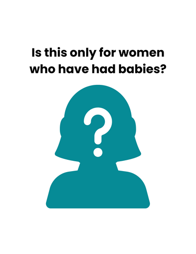 Link to: Is this only for women who have had babies? 