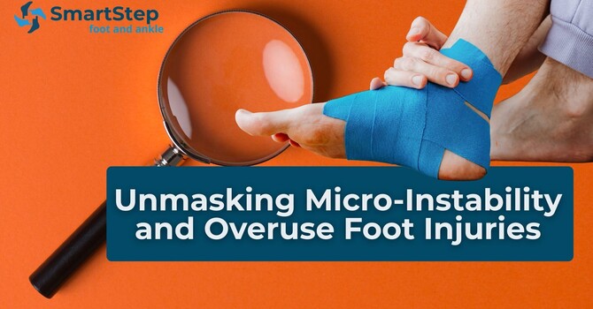Unmasking Micro-Instability and Overuse Foot Injuries