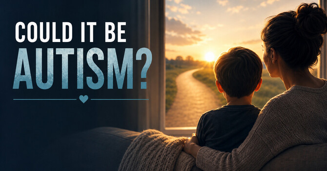 Could It Be Autism?