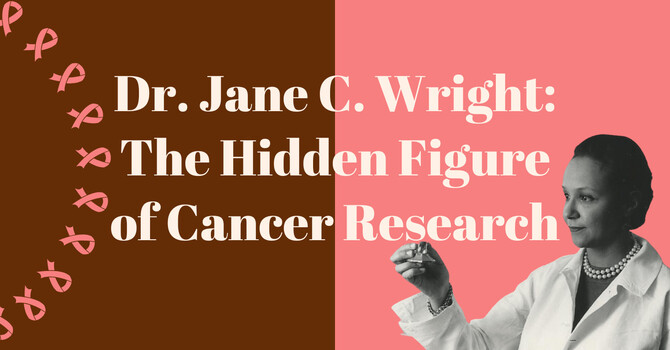 Dr. Jane C. Wright: The Hidden Figure of Cancer Research