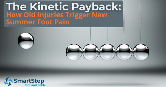 The Kinetic Payback: How Old Injuries Trigger New Summer Foot Pain