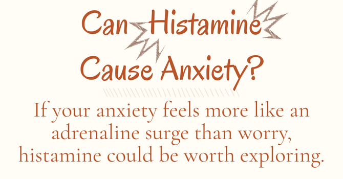 Can Histamine Cause Anxiety?