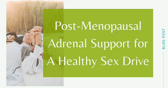 Post-Menopausal Adrenal Support for A Healthy Sex Drive image