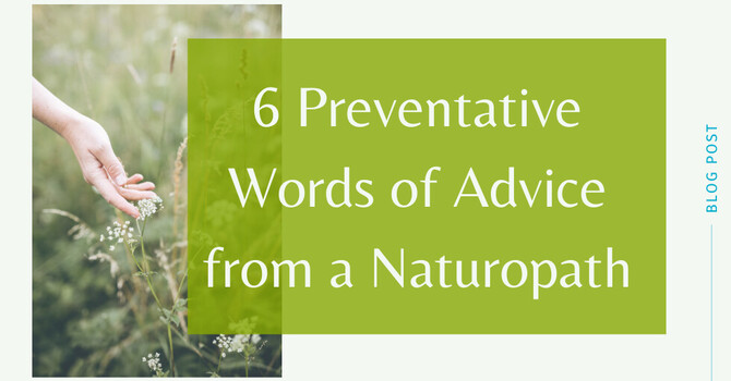 6 Preventative Words of Advice from a Naturopath image