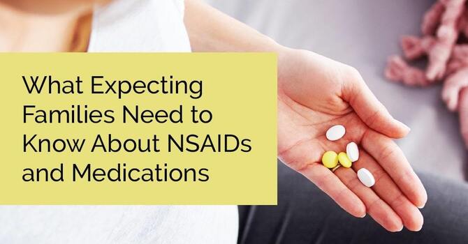 What Expecting Families Need to Know About NSAIDs and Medications