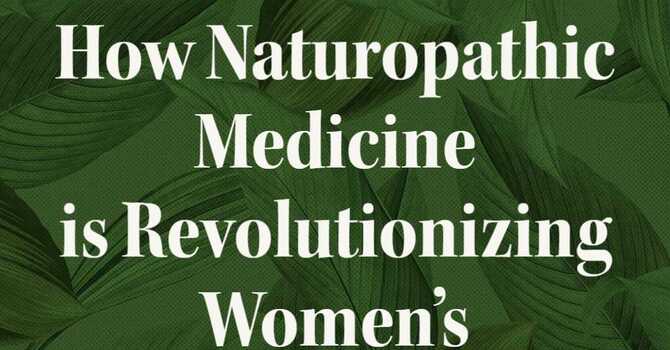 How Naturopathic Medicine is Revolutionizing Women's Health Care image